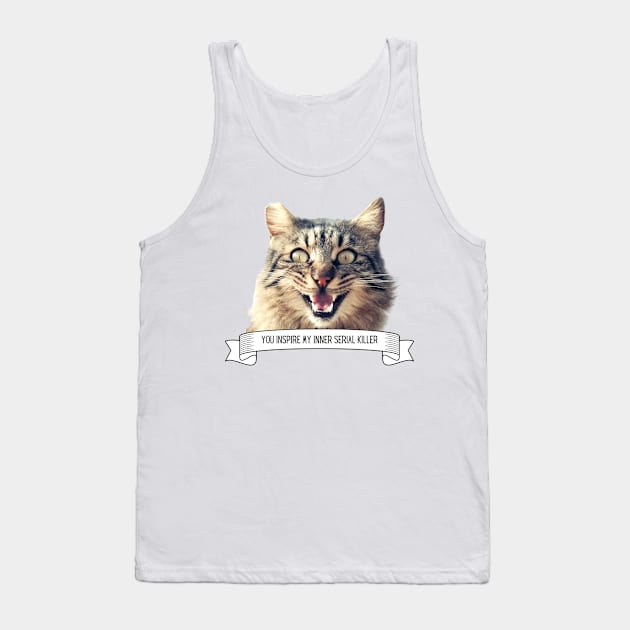 Killer Cats You Inspire My Inner Serial Killer Funny Cat Lover Gift Tank Top by nathalieaynie